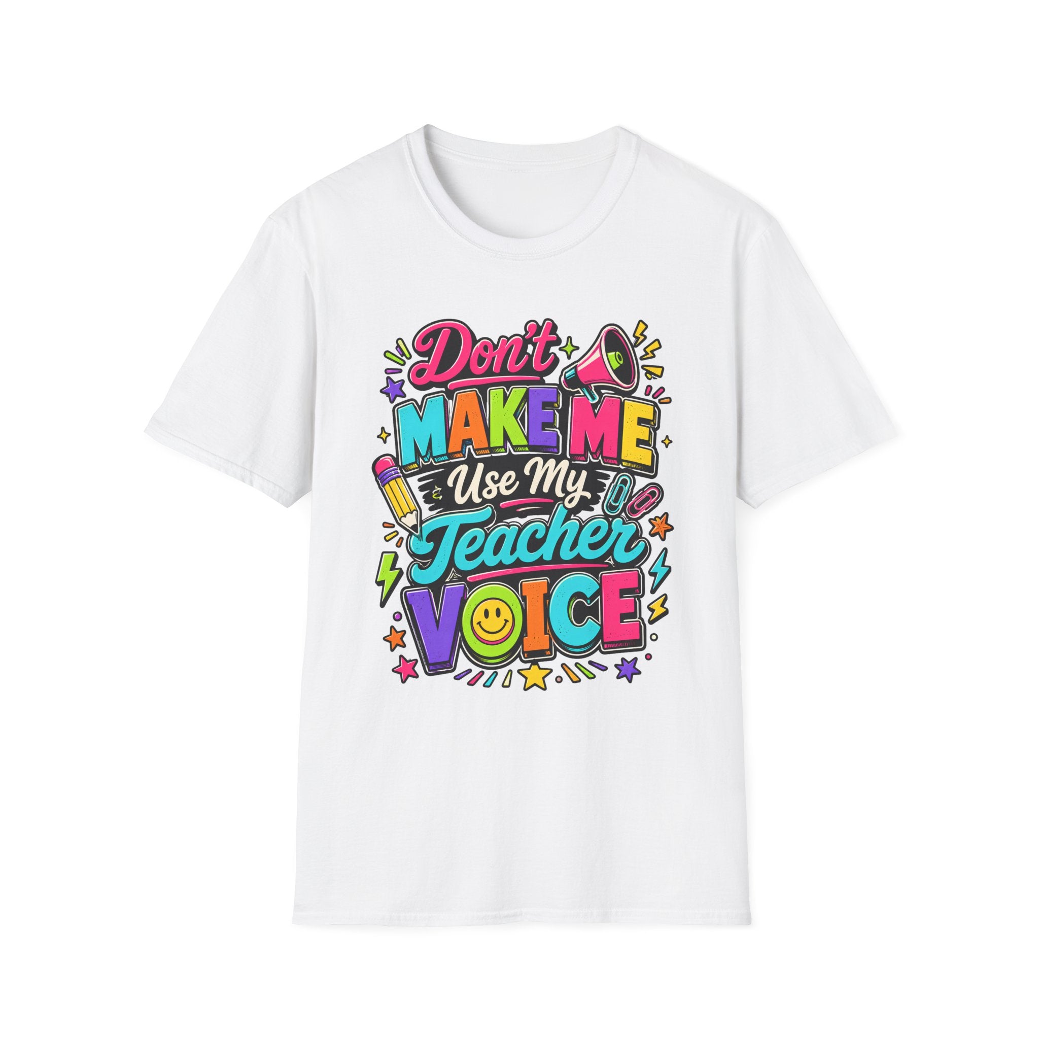 Don’t Make Me Use My Teacher Voice Shirt