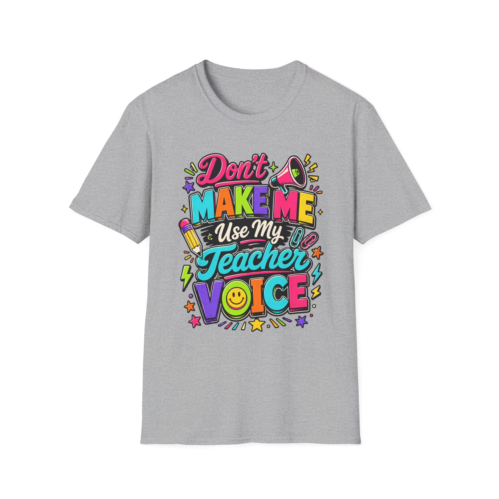 Don’t Make Me Use My Teacher Voice Shirt