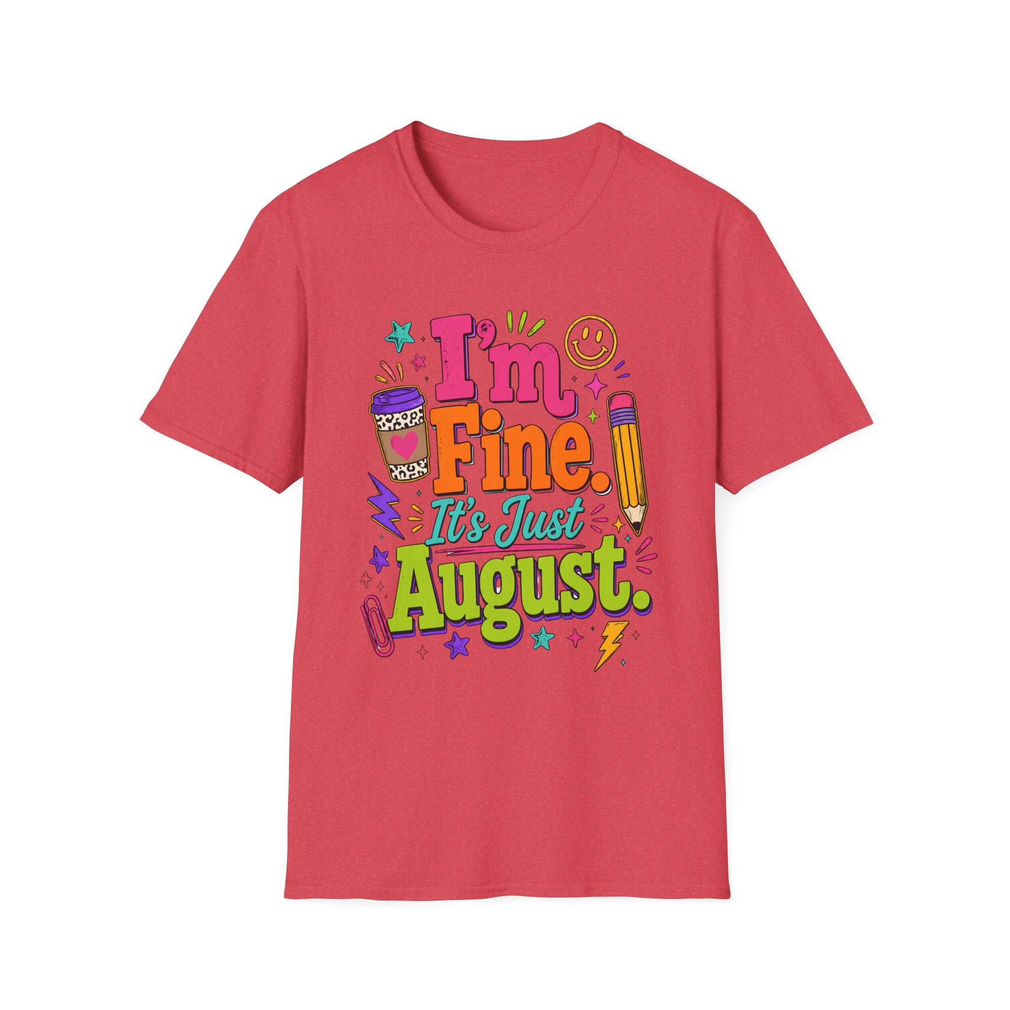 I’m Fine, It’s Just August Teacher Shirt
