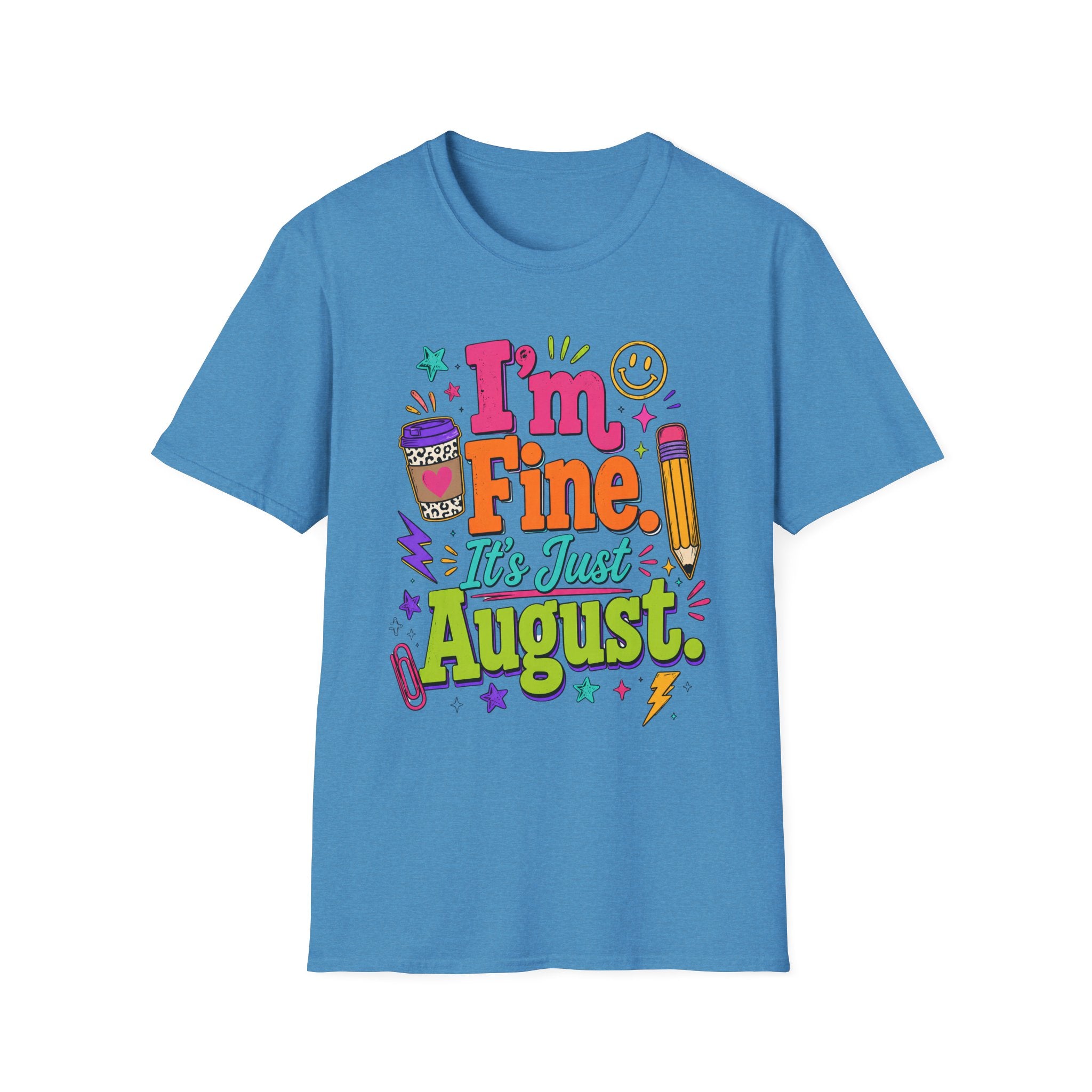 I’m Fine, It’s Just August Teacher Shirt