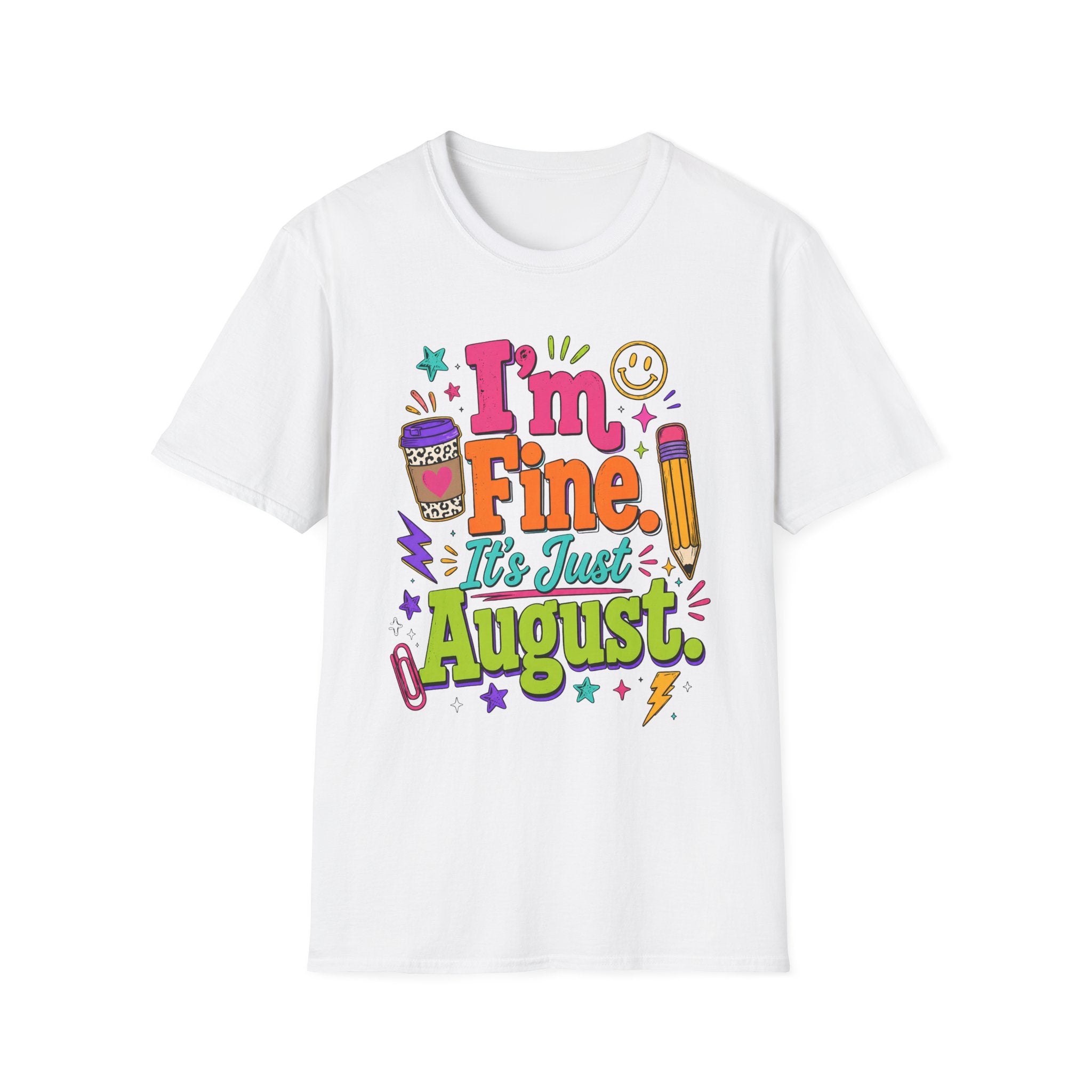 I’m Fine, It’s Just August Teacher Shirt