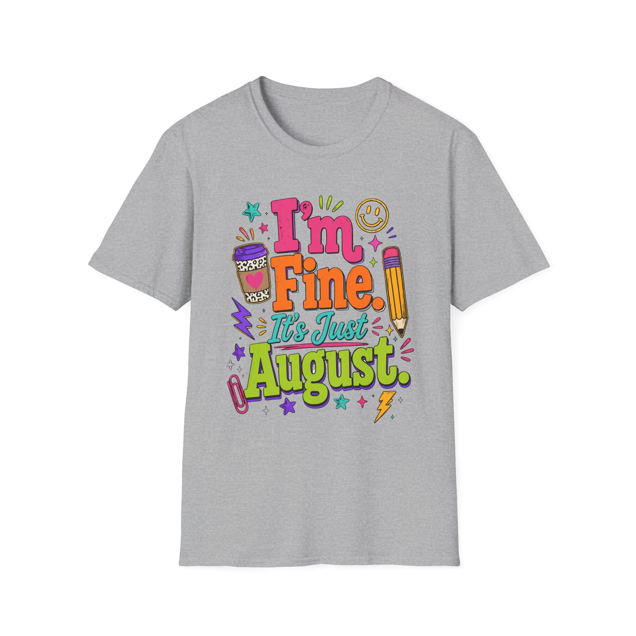 I’m Fine, It’s Just August Teacher Shirt