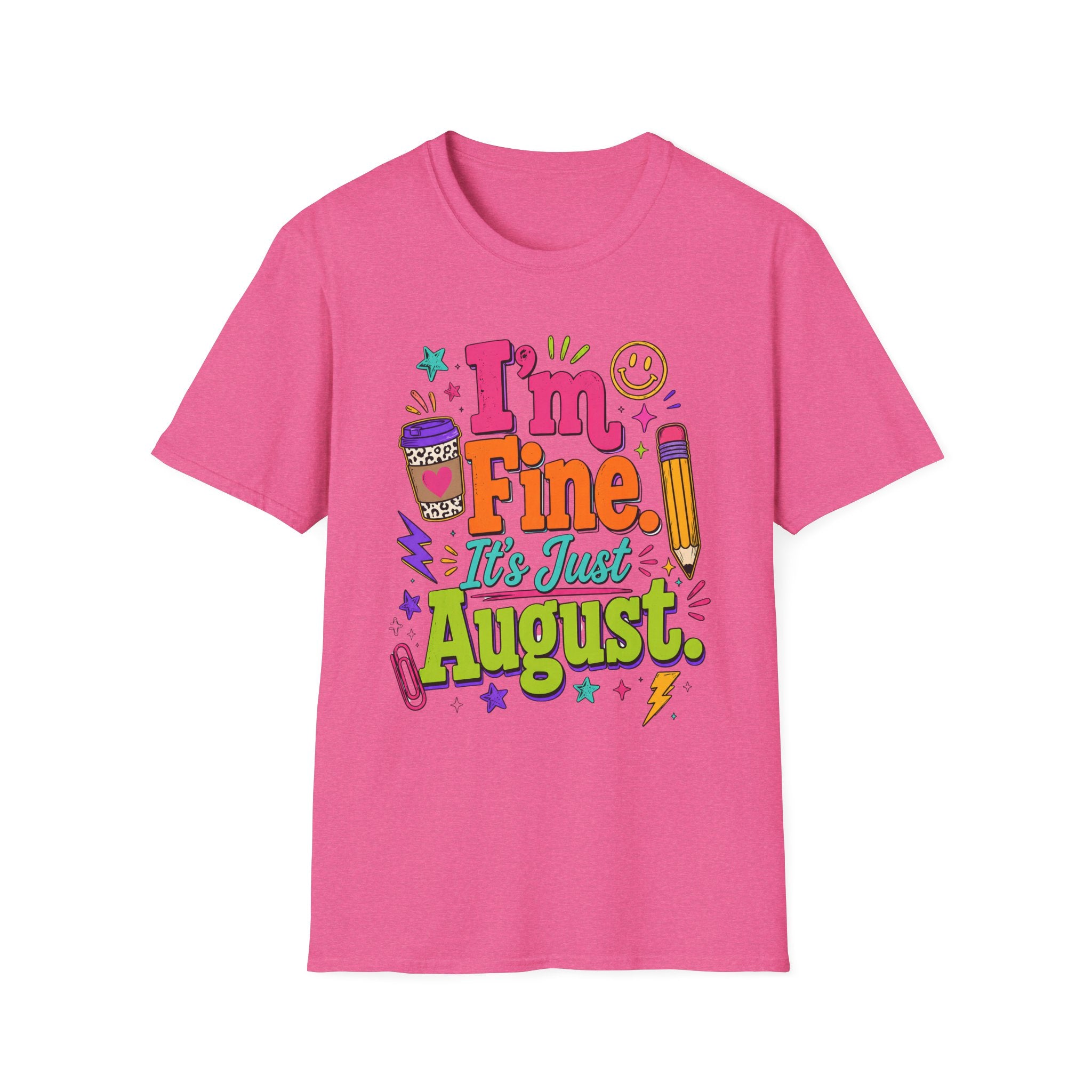 I’m Fine, It’s Just August Teacher Shirt